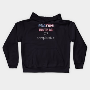 Praying Instead of Complaining Quote & Graphic, American Flag Overlay Custom Apparel, Home Decor & Gifts Kids Hoodie